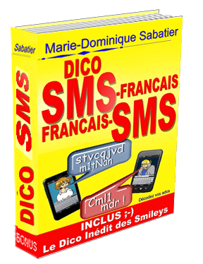 DICO SMS-FRANÇAIS FRANÇAIS-SMS Inclus le Dico inédit des smileys